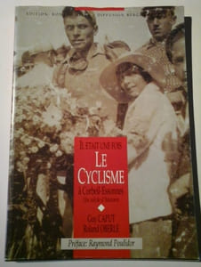 Il Etait Une Fois Le Cyclisme à Coebeil Essonnes - Un Siècle D'histoire