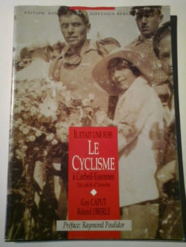Il Etait Une Fois Le Cyclisme à Coebeil Essonnes - Un Siècle D'histoire. CAPUT Guy OBERLE Roland