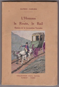 L'homme La Route , Le Rail - Histoire De La Locomotion Terrestre. CARLIER Alfred