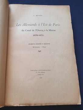 Les Allemands à l'est de Paris - du canal de l'Ourcq à la Marne 1870-71 - Documents , souvenirs et anecdotes . A Hustin