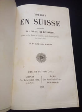 Voyages en Suisse - Description des curiosités naturelles  - Détails sur les moeurs et coutumes , sur la division politique de chaque canton . Clara ...