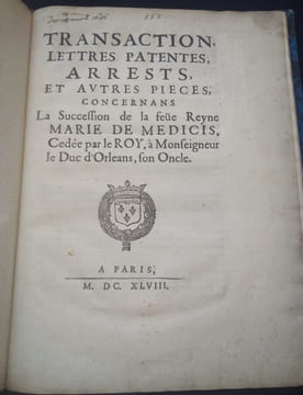 Transaction Lettres Patentes , Arrests et autres pièces concernant la succession de la feue Reyne Marie de Médicis , cédée par le Roy à Monseigneur ...