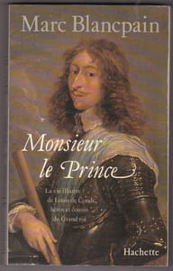 Monsieur Le Prince - La Vie Illustre De Louis De condé