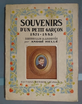 Souvenirs d'un petit garçon. 1871-1883. Recueillis & annotés par André Hellé . HELLE André