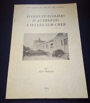 Ecoles et Ecoliers d'Autrefois a Selles sur Cher . André Beraud