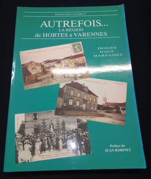 Autrefois la région de Hortes à Varennes - Images Haut-Marnaises. Bernard Sanrey