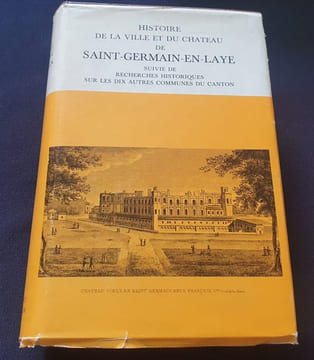 Histoire de la ville et du chateau de Saint Germain en Laye suivie de recherches historiques sur les dix autres communes du canton. Abel Goujon