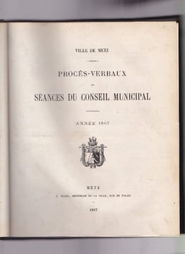 Procès Verbaux Des Séances Du Conseil Municipal - Ville De Metz - Années 1868 & 1867. Anonyme
