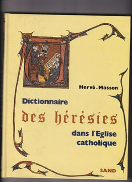 Dictionnaire des hérésies dans l'église catholique . Hervé MASSON