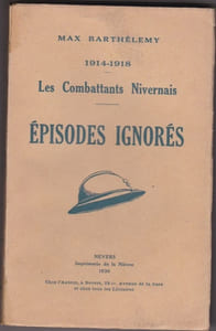 Les combattants Nivernais. Episodes ignorés. 1914-1918