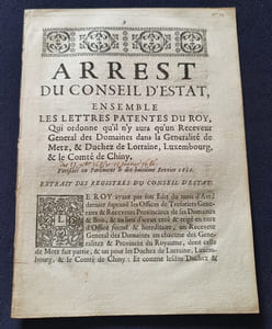 Arrest du Conseil d'Estat ensemble les lettres patentes du roy qui ordonne qu'il n'y aura qu'un receveur général des Domaines dans la Généralité de Metz & Duchez de Lorraine , Luxembourg & le comté de Chiny - Février 1686