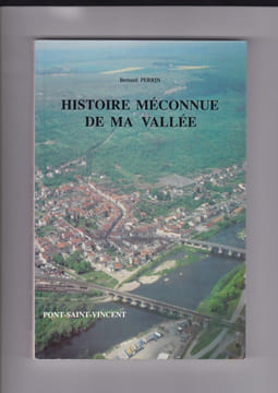 Histoire méconnue de nos villages - Tome 3 - Pont Saint Vincent. Bernard Perrin