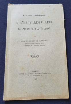 Excursion Archéologique a Angerville-Bailleul , Grand-Daubeuf & Valmont . Ch. A . de Robillard de Beaurepaire