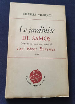 Le jardinier de Samos - Comédie en trois actes suivie de Les Pères ennemis - Farce. Charles Vildrac