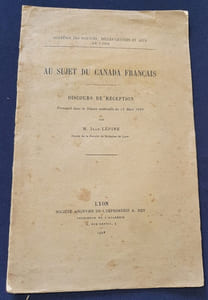 Au sujet du Canada Français - Discours de reception prononcé dans la séance solennelle du 13 Mars 1928 par M. Jean Lépine , doyen de la faculté de Médecine de Lyon 