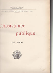 L'Assistance Publique en 1900. [Ouvrage publié à l'occasion de l'Exposition Universelle par l' Administration Générale de l'Assistance Publique à Paris]