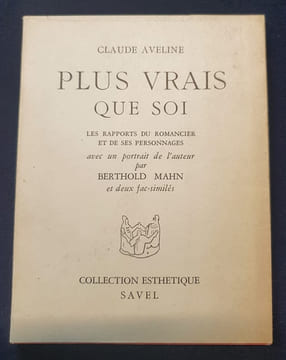 Plus vrais que soi - les rapports du romancier et de ses personnages. Claude Aveline