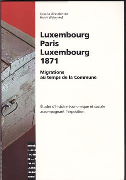 Luxembourg-Paris-Luxembourg 1871 Migrations Au Temps De La Commune - Études D'histoire Économique et Sociale Accompagnant L'exposition Tome VIII. ...