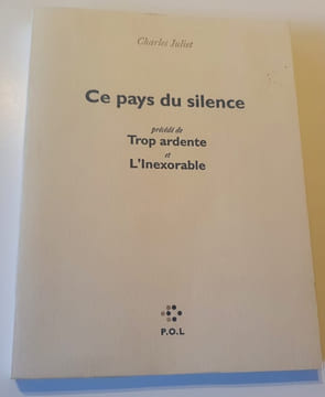 Ce pays du silence précédé de Trop ardente et L'inexorable. Charles Juliet