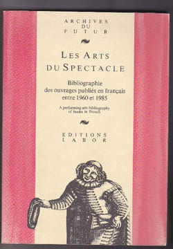 Les Arts du Spectacle - Bibliographie des ouvrages publiés en français entre 1960 et 1985. Collectif