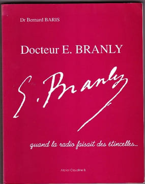 Docteur E. Branly Quand La Radio Faisait Des Étincelles. BARIS Bernard