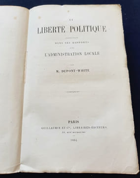 La liberté politique considérée dans ses rapports avec l'administration locale . Charles Dupont White