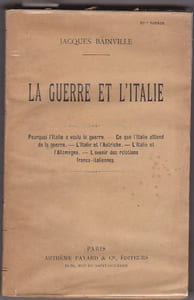 La Guerre et L'italie. Pourquoi L'italie a Voulu  La Guerre . Ce Que L'italie Attend De La Guerre . L'italie et L'autriche. L'italie et L'allemagne. L'avenir Des Relations franco-italiennes.