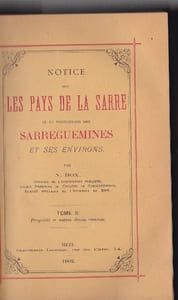 Notice sur les pays de la Sarre et en particuler sarreguemines et ses environs - 2 Tomes en 2 Vl. 
