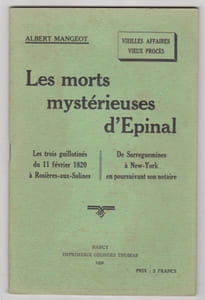 Vieilles affaires Vieux Procés - les morts mysterieuses d'Epinal / les trois Guillotinés du 11 Fevrier 1820 à Rosières aux Salines - De Sarreguemines à New-York en poursuivant son notaire