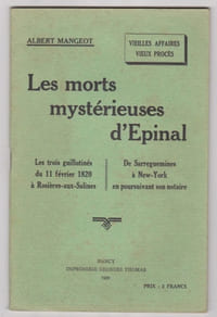 Vieilles affaires Vieux Procés - les morts mysterieuses d'Epinal / les trois Guillotinés du 11 Fevrier 1820 à Rosières aux Salines - De Sarreguemines à New-York en poursuivant son notaire
