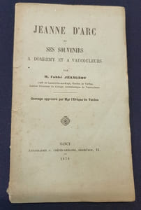 Jeanne d'Arc et ses souvenirs a Domremy et a Vaucouleurs