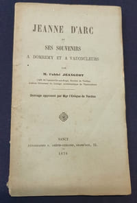 Jeanne d'Arc et ses souvenirs a Domremy et a Vaucouleurs