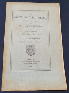 Les comptes de ville d'Orléans des XIVe et XVe siècles - transcription littérale de ces registres historiques - Période de 1384 à 1460 - Défense contre l'invasion Anglaise - Jeanne d'Arc et sa famille 