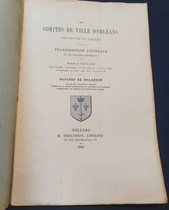 Les comptes de ville d'Orléans des XIVe et XVe siècles - transcription littérale de ces registres historiques - Période de 1384 à 1460 - Défense contre l'invasion Anglaise - Jeanne d'Arc et sa famille 