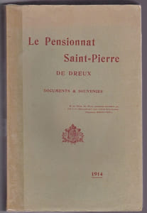 Le Pensionnat Saint Pierre de Dreux - Documents et souvenirs recueillis par un ancien élève 