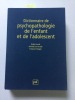 Dictionnaire de PSYCHOPATHOLOGIE de l'ENFANT et de l'ADOLESCENT. HOUZEL Didier EMMANUELI Michèle MOGGIO Françoise