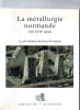  La m&eacute;tallurgie normande, XIIe - XVIIe si&egrave;cles - la r&eacute;volution du haut-fourneau.
. 