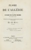Flore de l'Alg&eacute;rie, ou Catalogue des plantes indig&egrave;nes du royaume d'Alger. Accompagn&eacute; des descriptions de quelques esp&egrave;ces nouvelles ou peu connues . ...