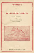 Histoire de Saint-Loup-Terrier (Ardennes) composée et imprimée par l'abbé Alexandre, curé de la paroisse  par ALEXANDRE Charles-Léon