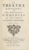 Le Th&eacute;&acirc;tre espagnol, ou Les Meilleures com&eacute;dies des plus fameux auteurs espagnols. Traduites en Fran&ccedil;ois . TH&Eacute;&Acirc;TRE 