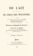 Du Lait, et en particulier de celui des nourrices, considéré sous le rapport de ses bonnes et de ses mauvaises qualités nutritives et de ses altérations. Mémoire accompagné de planches  by DONNE Alfred