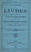 Catalogue des Livres composant la bibliothèque de feu M. Théophile Gautier dont la vente aura lieu Hôtel des Commissaires-Priseurs, rue Drouot [...] Les Lundi 24 et Mardi 25 Février 1873 [...] Par le ministère de Me Escribe, Commissaire-Priseur, rue de Hanovre, 6  by GAUTIER 