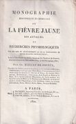 Monographie historique et médicale de la fièvre jaune des Antilles ; et recherches physiologiques sur les lois du développement et de la propagation de cette maladie pestilentielle, lues à l'Académie royale des sciences de l'Institut de France, dans ses séances du 6 décembe 1819, 17 avril et 19 juin 1820  par MOREAU DE JONNES Alexandre