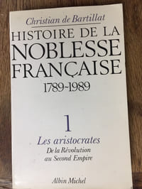 Histoire de la Noblesse française - 1789-1989 - 1. Les aristocrates, de la Révolution au Second empire