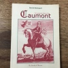 Les Grandes Heures de Caumont - Histoire des seigneurs, du village et du château de Caumont-sur-Garonne. BENQUET Daniel