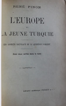 L'Europe et l'Empire Ottoman - Les aspects actuels de la question d'Orient [et] L'Europe et la jeune Turquie - Les aspects nouveaux de la question ...