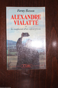 Alexandre Vialatte ou la complainte d'un enfant frivole. Fanny Besson ; Alexandre Vialatte