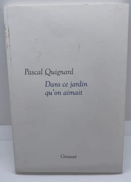 Dans ce jardin qu'on aimait. Pascal Quignard