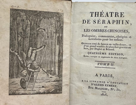 Théâtre de Séraphin ou les Ombres chinoises dialoguées, commentées, abrégées et moralisées pour les enfants. Ouvrage orné de figures en taille-douce, ...