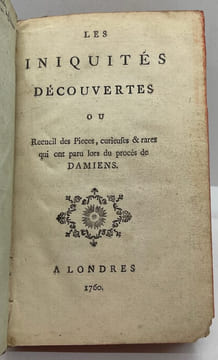 Les Iniquités découvertes ou recueil des pièces curieuses & rares qui ont paru lors du procès de Damiens [suivi de] François-Antoine de Chevrier, ...